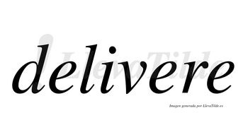 Delivere  no lleva tilde con vocal tónica en la segunda «e»