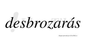 Desbrozarás  lleva tilde con vocal tónica en la segunda «a»