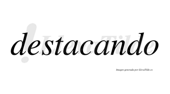 Destacando  no lleva tilde con vocal tónica en la segunda «a»