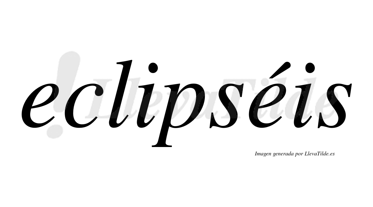 Eclipséis  lleva tilde con vocal tónica en la segunda "e"