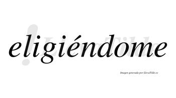 Eligiéndome lleva tilde con vocal tónica en la segunda «e»