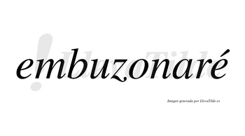 Embuzonaré  lleva tilde con vocal tónica en la segunda «e»