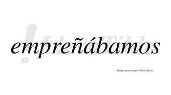 Empreñábamos  lleva tilde con vocal tónica en la primera «a»