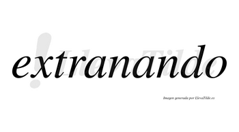 Extranando no lleva tilde con vocal tónica en la segunda «a»