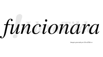 Funcionara no lleva tilde con vocal tónica en la primera «a»