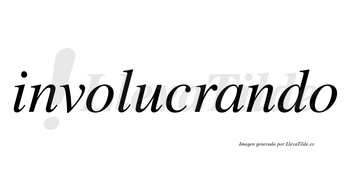 Involucrando no lleva tilde con vocal tónica en la «a»