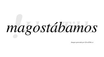 Magostábamos  lleva tilde con vocal tónica en la segunda «a»