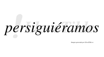 Persiguiéramos  lleva tilde con vocal tónica en la segunda «e»