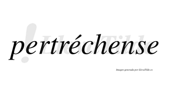 Pertréchense  lleva tilde con vocal tónica en la segunda «e»