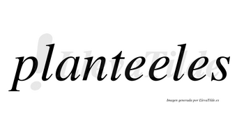 Planteeles no lleva tilde con vocal tónica en la segunda «e»
