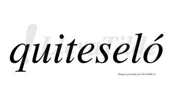 Quiteseló  lleva tilde con vocal tónica en la «o»