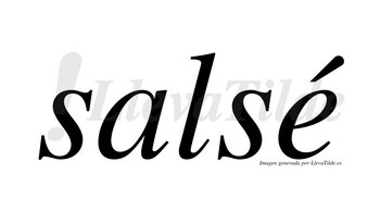 Salsé  lleva tilde con vocal tónica en la «e»
