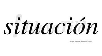 Situación  lleva tilde con vocal tónica en la «o»