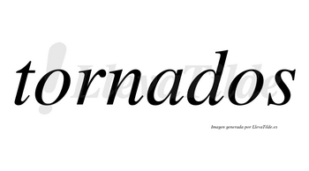 Tornados  no lleva tilde con vocal tónica en la «a»