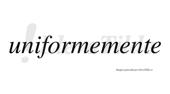 Uniformemente no lleva tilde con vocal tónica en la segunda «e»