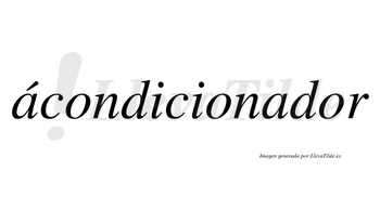 Ácondicionador lleva tilde con vocal tónica en la primera «a»