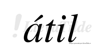 Átil  lleva tilde con vocal tónica en la «a»