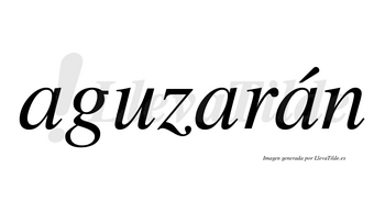 Aguzarán  lleva tilde con vocal tónica en la tercera «a»