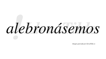 Alebronásemos  lleva tilde con vocal tónica en la segunda «a»