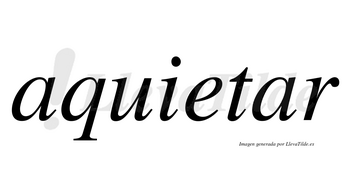 Aquietar no lleva tilde con vocal tónica en la segunda «a»