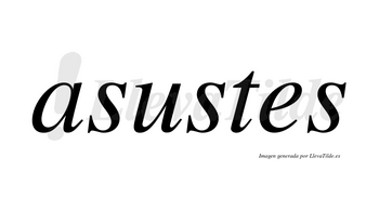 Asustes no lleva tilde con vocal tónica en la «u»