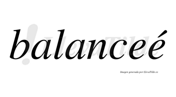 Balanceé  lleva tilde con vocal tónica en la segunda «e»