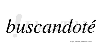 Buscandoté lleva tilde con vocal tónica en la «e»