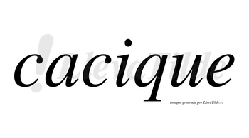 Cacique  no lleva tilde con vocal tónica en la «i»