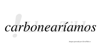 Carbonearíamos  lleva tilde con vocal tónica en la «i»