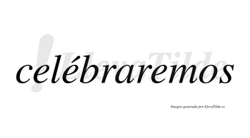 Celébraremos  lleva tilde con vocal tónica en la segunda «e»