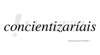 Concientizaríais  lleva tilde con vocal tónica en la tercera «i»