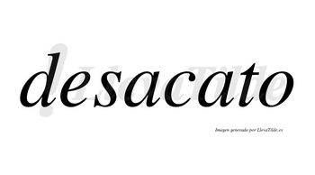 Desacato  no lleva tilde con vocal tónica en la segunda «a»