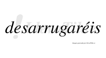 Desarrugaréis  lleva tilde con vocal tónica en la segunda «e»