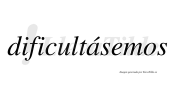 Dificultásemos  lleva tilde con vocal tónica en la «a»