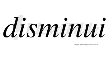 Disminui no lleva tilde con vocal tónica en la segunda «i»