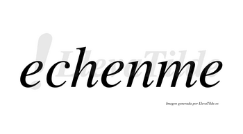 Echenme  no lleva tilde con vocal tónica en la segunda «e»