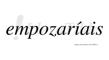 Empozaríais  lleva tilde con vocal tónica en la primera «i»