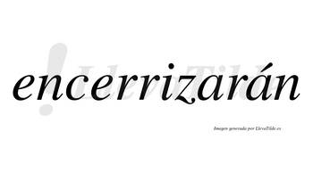 Encerrizarán  lleva tilde con vocal tónica en la segunda «a»