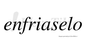 Enfriaselo  no lleva tilde con vocal tónica en la segunda «e»