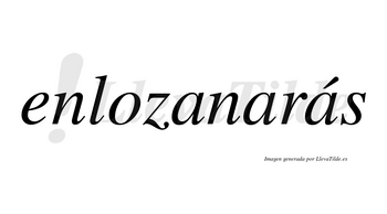 Enlozanarás  lleva tilde con vocal tónica en la tercera «a»