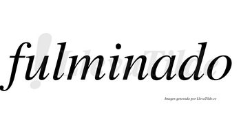 Fulminado no lleva tilde con vocal tónica en la «a»