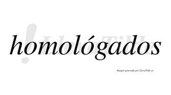 Homológados lleva tilde con vocal tónica en la tercera «o»