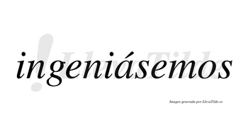 Ingeniásemos  lleva tilde con vocal tónica en la «a»