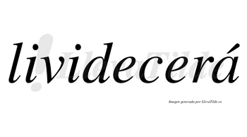 Lividecerá  lleva tilde con vocal tónica en la «a»