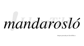 Mandarosló  lleva tilde con vocal tónica en la segunda «o»