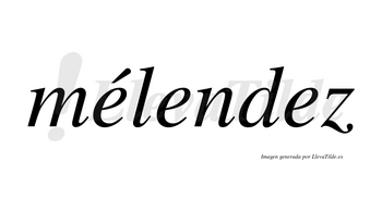 Mélendez lleva tilde con vocal tónica en la primera «e»