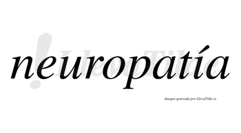 Neuropatía  lleva tilde con vocal tónica en la «i»