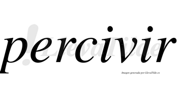 Percivir  no lleva tilde con vocal tónica en la segunda «i»