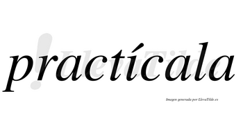 Practícala  lleva tilde con vocal tónica en la «i»