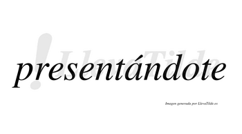 Presentándote  lleva tilde con vocal tónica en la «a»
